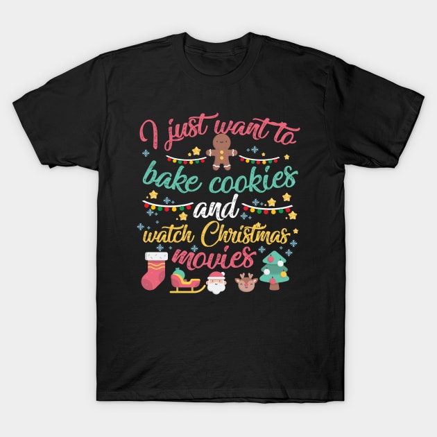 I Just Want to Bake Cookies and Watch Christmas Movies T-Shirt by artbyabbygale